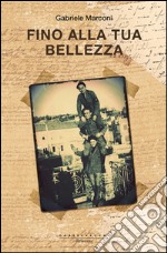 Fino alla tua bellezza. E-book. Formato EPUB