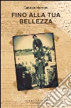 Fino alla tua bellezza. E-book. Formato EPUB ebook di Gabriele Marconi