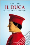 Il duca: Il romanzo di Federico da Montefeltro. E-book. Formato EPUB ebook di Pietro Gattari