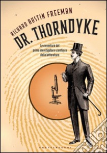 Dr. Thorndyke. Le avventure del primo investigatore scientifico della letteratura. E-book. Formato EPUB ebook di Austin Freeman