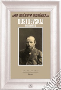 Dostoevskij mio marito. E-book. Formato EPUB ebook di Anna Dostoevskaja