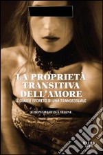 La proprietà transitiva dell'amore: Il diario segreto di una transessuale. E-book. Formato EPUB ebook