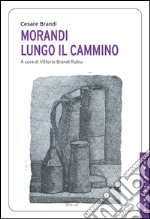 Morandi. Lungo il cammino. E-book. Formato EPUB