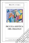 Piccola mistica del dialogo. E-book. Formato EPUB ebook di Alberto Fabio Ambrosio