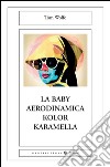 La baby aerodinamica color karamella. E-book. Formato EPUB ebook di Tom Wolfe