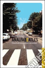 Analfabeatles: Filosofia di una passione elementare. E-book. Formato EPUB ebook