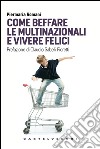 Come beffare le multinazionali e vivere felici. E-book. Formato EPUB ebook