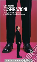 Cospirazioni: Trame, complotti, depistaggi e altre inquietanti verità nascoste. E-book. Formato EPUB ebook