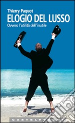 Elogio del lusso: Ovvero l'utilità dell'inutile. E-book. Formato EPUB ebook