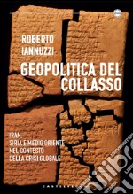 Geopolitica del collasso: Iran, Siria e Medio Oriente nel contesto della crisi globale. E-book. Formato EPUB ebook