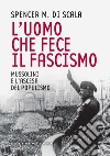 L'uomo che fece il fascismo. E-book. Formato EPUB ebook