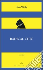 Radical chic: Il fascino irresistibile dei rivoluzionari da salotto. E-book. Formato EPUB