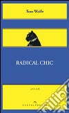 Radical chic: Il fascino irresistibile dei rivoluzionari da salotto. E-book. Formato EPUB ebook