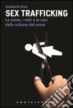 Sex Trafficking: Le storie, i volti e le voci delle schiave del sesso. E-book. Formato EPUB ebook