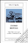 L'uomo bestiale: Come l'ambiente e i geni costruiscono la nostra identità. E-book. Formato EPUB ebook