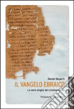 Il vangelo ebraico: Le vere origini del cristianesimo. E-book. Formato EPUB ebook