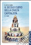 Il secolo curvo della civiltà capitalista: 1914-2014. E-book. Formato EPUB ebook