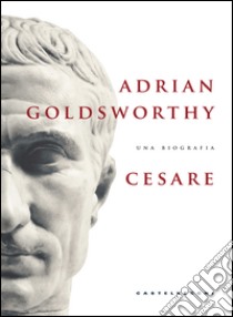 Cesare: Una biografia. E-book. Formato EPUB ebook di Adrian Goldsworthy