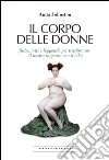 Il corpo delle donne: Fiabe, miti e leggende per trasformare
il nostro rapporto con il cibo. E-book. Formato EPUB ebook di Anita Johnston