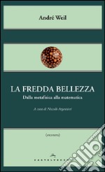 La fredda bellezza: Dalla metafisica alla matematica. E-book. Formato EPUB ebook