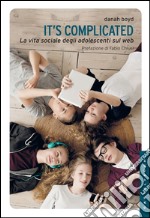 It's complicated: La vita sociale degli adolescenti sul web. E-book. Formato EPUB ebook