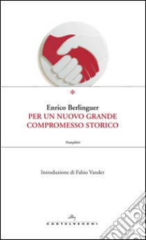 Per un nuovo grande compromesso storico. E-book. Formato EPUB ebook di Enrico Berlinguer