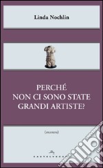 Perche' non ci sono state grandi artiste?. E-book. Formato EPUB ebook