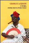 Cuba: Istruzioni per l'uso. E-book. Formato Mobipocket ebook di Gianluca Giusti