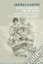 Sono fermo,mi muovo. Montecatini Terme, una storia nella storia. E-book. Formato EPUB ebook