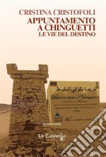 Appuntamento a Chinguetti. Le vie del destino. E-book. Formato Mobipocket ebook