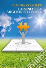 L’ironia è la miglior filosofia. E-book. Formato Mobipocket ebook