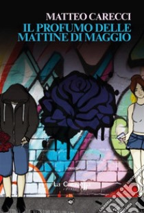 Il profumo delle mattine di maggio. E-book. Formato Mobipocket ebook di Matteo Carecci