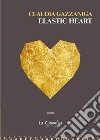 Elastic heart. E-book. Formato Mobipocket ebook di Claudia Gazzaniga