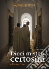 Dieci misteri certosini. Dall'aviatore di Hiroshima a Papa Benedetto XVI. E-book. Formato EPUB ebook di Mirko Tassone