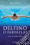 Delfino o farfalla? L'arte di nuotare master. E-book. Formato EPUB ebook di Giulio Votano