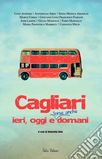 Cagliari ieri, oggi e forse anche domani. E-book. Formato Mobipocket ebook