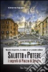 Salotto e potere: i segreti di Piazza di Spagna. E-book. Formato Mobipocket ebook