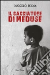 Il cacciatore di meduse. E-book. Formato EPUB ebook di Ruggero Pegna