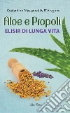 Aloe e propoli. Elisir di lunga vita. E-book. Formato EPUB ebook di Costantino Mazzanobile D'Aragona