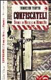 Confiscateli: Storie di mafie e di rinascite. E-book. Formato PDF ebook di Francesco Trotta