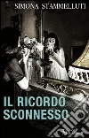 Il ricordo sconnesso. E-book. Formato PDF ebook di Simona Stammelluti