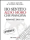 Ho sentito Aldo Moro che piangeva: Il diario apocrifo di prospero Gallinari. E-book. Formato EPUB ebook di Edmond Dantès