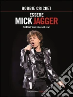 Essere Mick Jagger: Settant'anni da rockstar. E-book. Formato EPUB