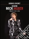Essere Mick Jagger: Settant'anni da rockstar. E-book. Formato EPUB ebook di Bobbie Cricket
