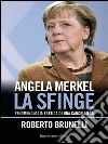 ANGELA MERKEL, la sfinge: Fenomenologia eretica di una cancelliera. E-book. Formato EPUB ebook di Roberto Brunelli