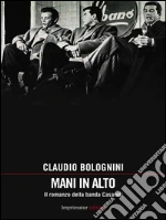 Mani in alto. : Il romanzo della banda Casaroli. E-book. Formato EPUB