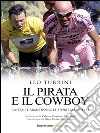 Il Pirata e il Cowboy: Pantani e Armstrong, le storie maledette. E-book. Formato EPUB ebook di Leo Turrini
