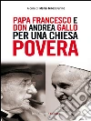 Papa Francesco e don Andrea Gallo per una chiesa povera. E-book. Formato EPUB ebook di Maria Teresa Grillo