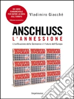 ANSCHLUSS. L 'annessioneL'unificazione della Germania e il futuro dell'Europa. E-book. Formato Mobipocket