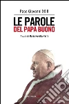 Le parole del Papa buono. E-book. Formato EPUB ebook di MARIA NOVELLA PARRI